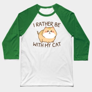 I Rather Be With My Cat Baseball T-Shirt